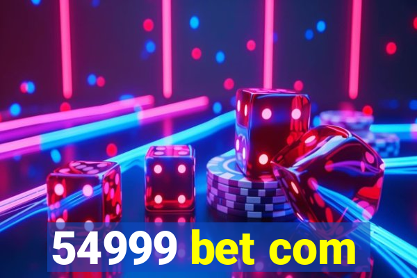 54999 bet com